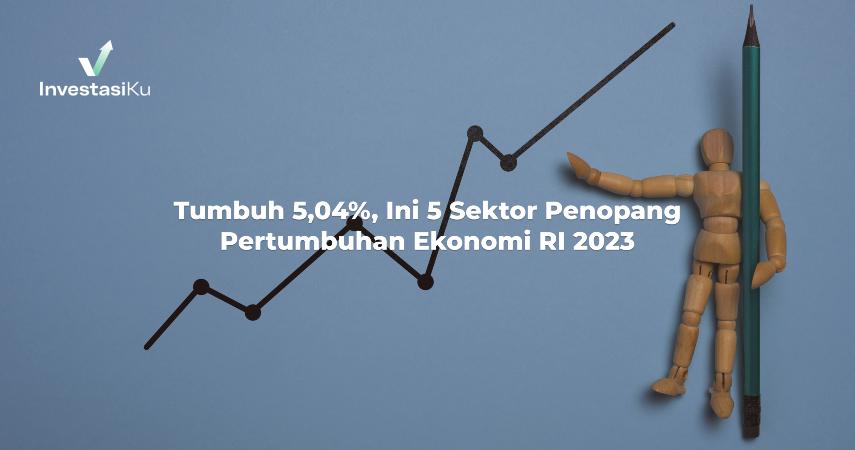 Tumbuh 5,04%, Ini Sektor Penopang Pertumbuhan Ekonomi RI 2023